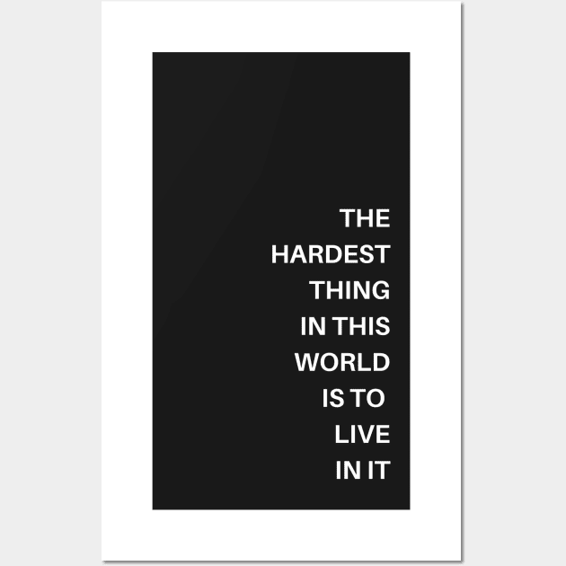 The hardest thing in this world is to live in it Wall Art by WonkeyCreations